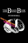 The Brain Book: Know Your Own Mind and How to Use It - Peter Russell