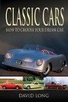 Classic Cars: How To Choose Your Dream Car (Remember When) - David Long