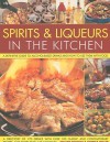 Spirits & Liqueurs for Cooking: A Definitive Guide to Alcohol-Based Drinks and How to Use Them with Food - Stuart Walton