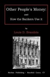 Other people's money: and how the bankers use it - Louis D. Brandeis