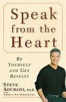 Speak from the Heart: Be Yourself and Get Results - Steve Adubato, Theresa Foy DiGeronimo