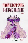 Bye Bye Blondie - Virginie Despentes