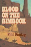 Blood on the Rimrock - Phil Dunlap