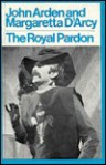 Royal Pardon - John Arden, Margaretta D'Arcy