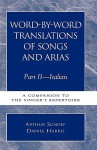 Word-By-Word Translations of Songs and Arias, Part II: Italian: A Companion to the Singer's Repertoire - Arthur Schoep