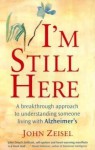 I'm Still Here: A Breakthrough Approach to Understanding Someone Living with Alzheimer's - John Zeisel