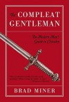 The Compleat Gentleman: The Modern Man's Guide to Chivalry - Brad Miner, Brad Minder