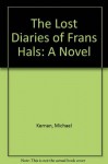 The Lost Diaries of Frans Hals: A Novel - Michael Kernan