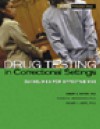 Drug Testing in Correctional Settings: Guidelines for Effective Use - Robert L. DuPont, Hazelden Foundation