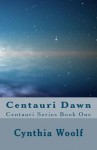 Centauri Dawn: Centauri Series, Book One - Cynthia Woolf