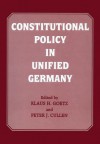 Constitutional Policy in Unified Germany - Peter J Cullen, Klaus H Goetz