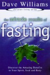 The Miracle Results of Fasting: Discover the Amazing Benefits in Your Spirit, Soul and Body (Christian Living Series) - Dave Williams