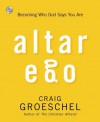 Altar Ego: Becoming Who God Says You Are - Craig Groeschel