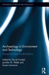 Archaeology in Environment and Technology: Intersections and Transformations (Routledge Studies in Archaeology) - David Frankel, Susan Lawrence, Jennifer Webb