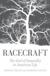 Racecraft: The Soul of Inequality in American Life - Karen E. Fields, Barbara J. Fields