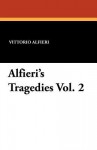 Alfieri's Tragedies Vol. 2 - Vittorio Alfieri, Edgar Alfred Bowring