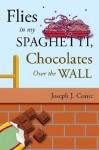 Flies in My Spaghetti, Chocolates Over the Wall - Joseph J. Conte