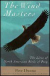 The Wind Masters: The Lives of North American Birds of Prey - Pete Dunne, David Allen Sibley