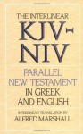 The Interlinear KJV-NIV Parallel New Testament in Greek & English - Alfred Marshall