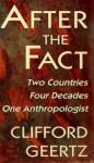 After the Fact: Two Countries, Four Decades, One Anthropologist (The Jerusalem-Harvard Lectures) - Clifford Geertz