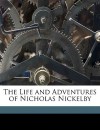 The Life and Adventures of Nicholas Nickelby - Charles Dickens