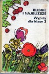 Bliższe i najbliższe. Wypisy dla klasy 3 - Wiera Badalska