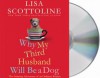 Why My Third Husband Will Be a Dog: The Amazing Adventures of an Ordinary Woman - Lisa Scottoline, Francesca Serritella