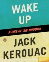 Wake Up: A Life of the Buddha - Jack Kerouac