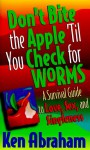 Don't Bite the Apple 'Til You Check for Worms - Ken Abraham