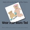 Wear Your Boots Ted - Rebecca Harding, Lauren Vessey-Thomas