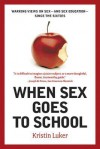 When Sex Goes to School: Warring Views on Sex--and Sex Education--Since the Sixties - Kristin Luker