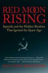 Red Moon Rising: Sputnik and the Rivalries that Ignited the Space Age - Matthew Brzezinski