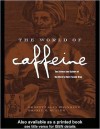 The World of Caffeine: The Science and Culture of the World's Most Popular Drug - Bennett Alan Weinberg, Bonnie K. Bealer