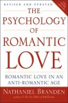 The Psychology of Romantic Love: Romantic Love in an Anti-Romantic Age - Nathaniel Branden