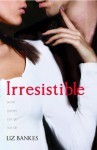 Irresistible - Liz Bankes