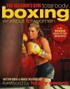 The Gleason's Gym Total Body Boxing Workout for Women: A 4-Week Head-to-Toe Makeover - Hector Roca, Bruce Silverglade, Hilary Swank