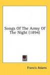 Songs of the Army of the Night - Francis William Lauderdale Adams