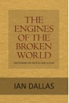 The Engines of the Broken World - Ian Dallas