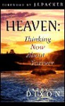 Heaven: Thinking Now about Forever - Larry Dixon, J.I. Packer