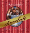 A Passion for Chocolate: Seductively sweet recipes to melt your heart (Better Homes and Gardens Test Kitchen) (Better Homes and Gardens Test Kitchen) - Kristi Fuller