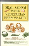 Oral Sadism & the Vegetarian Personality - Glenn C. Ellenbogen