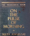 On The Pulse Of Morning: Inscribed - Maya Angelou