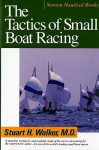 The Tactics of Small Boat Racing - Stuart H. Walker, Carol H. Little