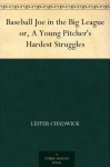 Baseball Joe in the Big League or, A Young Pitcher's Hardest Struggles - Lester Chadwick