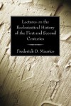 Lectures on the Ecclesiastical History of the First and Second Centuries - Frederick Denison Maurice