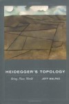 Heidegger's Topology: Being, Place, World (A Bradford Book) - Jeff Malpas