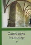 Z dziejów opactwa świętokrzyskiego - Waldemar Gliński, Jan Wroniszewski, Marek Derwich, Beata Wojciechowska, Krzysztof Bracha, Cezary Jastrzębski, Leszek Gawlik, Jacek Pielas, Iwona M. Dacka-Górzyńska, Marta Pieniążek-Samek, Ignacy Janowski, Wacław Twardzik