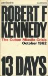 13 Days: The Cuban Missile Crisis - Robert F. Kennedy, Harold Macmillan, Robert S. McNamara