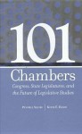 101 Chambers: Congress, State Legislatures, and the Future of Legislative Studies - Peverill Squire, Keith E. Hamm