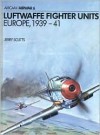 Luftwaffe Fighter Units: Europe 1939-1941 - Jerry Scutts, Terry Hadler